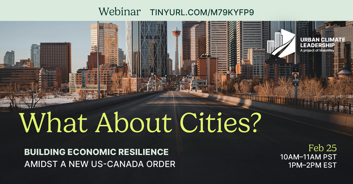 City scape with text overlay that reads: What about cities? Building economic resilience amidst a Canada-US order.