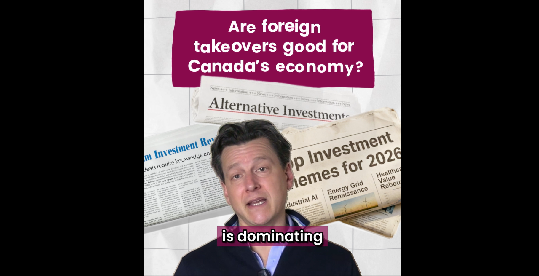 A man speaks in front of newspaper headlines about investment and foreign takeovers, with the text Are foreign takeovers good for Canada&rsquo;s economy? above him, as &ldquo;is dominating&rdquo; appears&mdash;highlighting topics explored in the Understanding Private Equity Webinar CAMP.